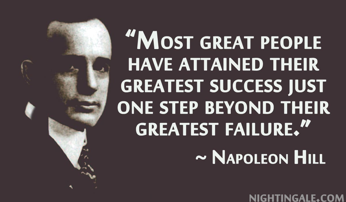 Most great people have attained their greatest success just one step beyond their greatest failure. ~ Napoleon Hill