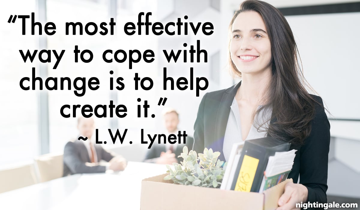 The most effective way to cope with change is to help create it. ~ L.W. Lynett
