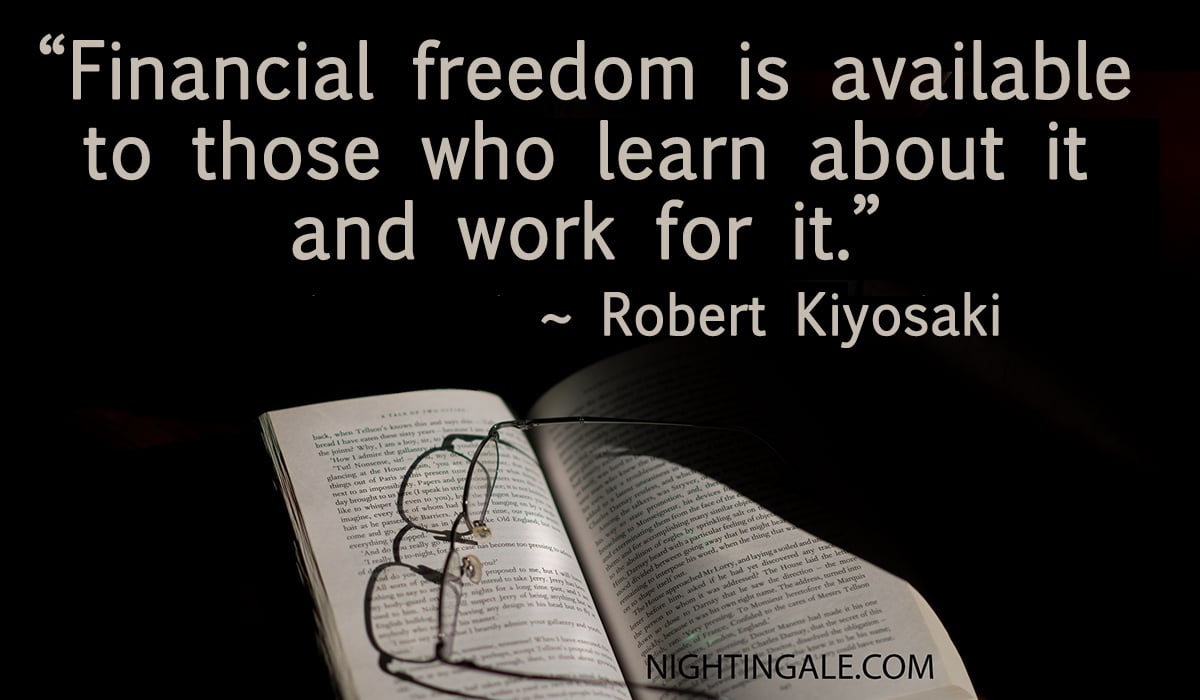 Financial freedom is available to those who learn about it and work for it. ~ Robert Kiyosaki